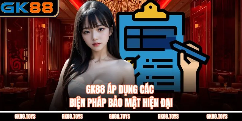 GK88 áp dụng các biện pháp bảo mật hiện đại