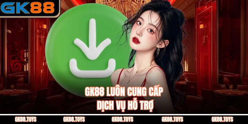 GK88 luôn cung cấp dịch vụ hỗ trợ