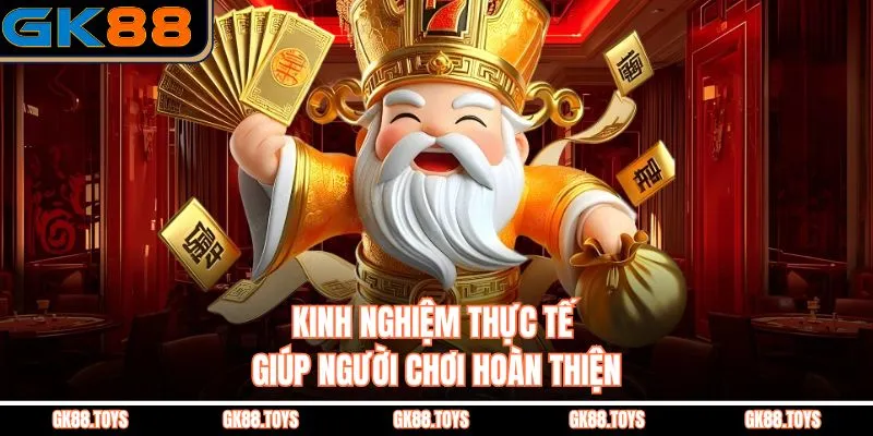 Kinh nghiệm thực tế giúp người chơi hoàn thiện